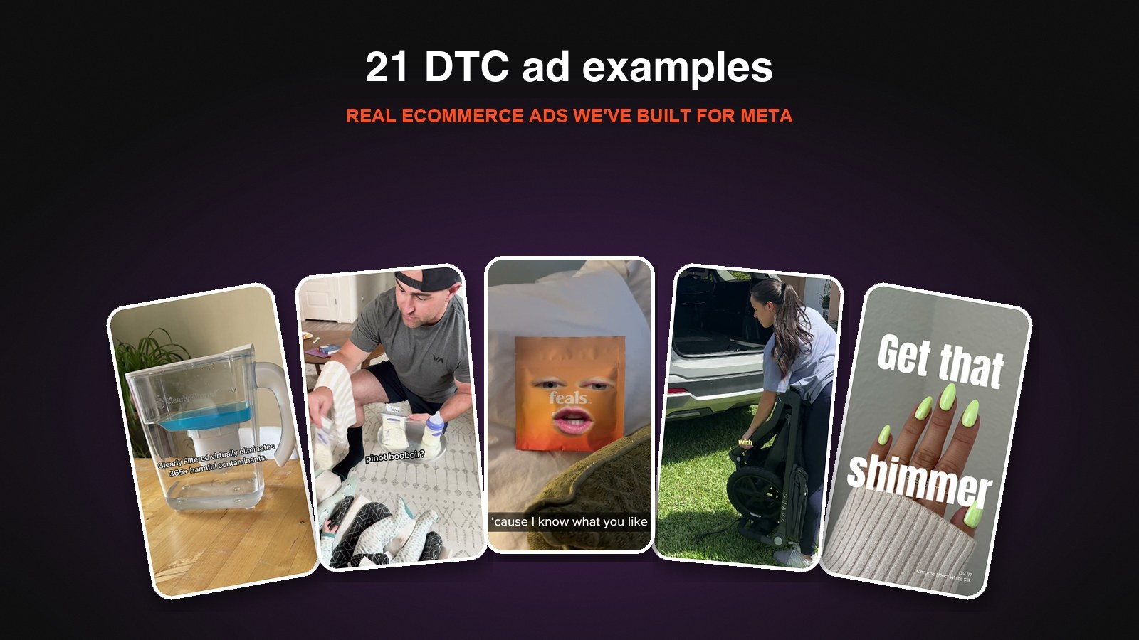 21 DTC ad examples: stills from Biddyco ads for Clearly Filtered, Lansinoh, Feals, Guava and DND