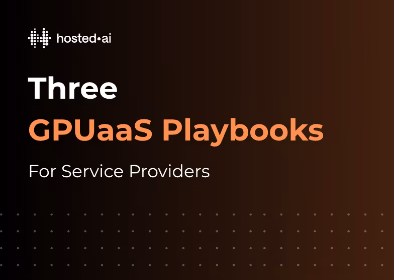 Three GPUaaS playbooks for service providers by hosted ai.