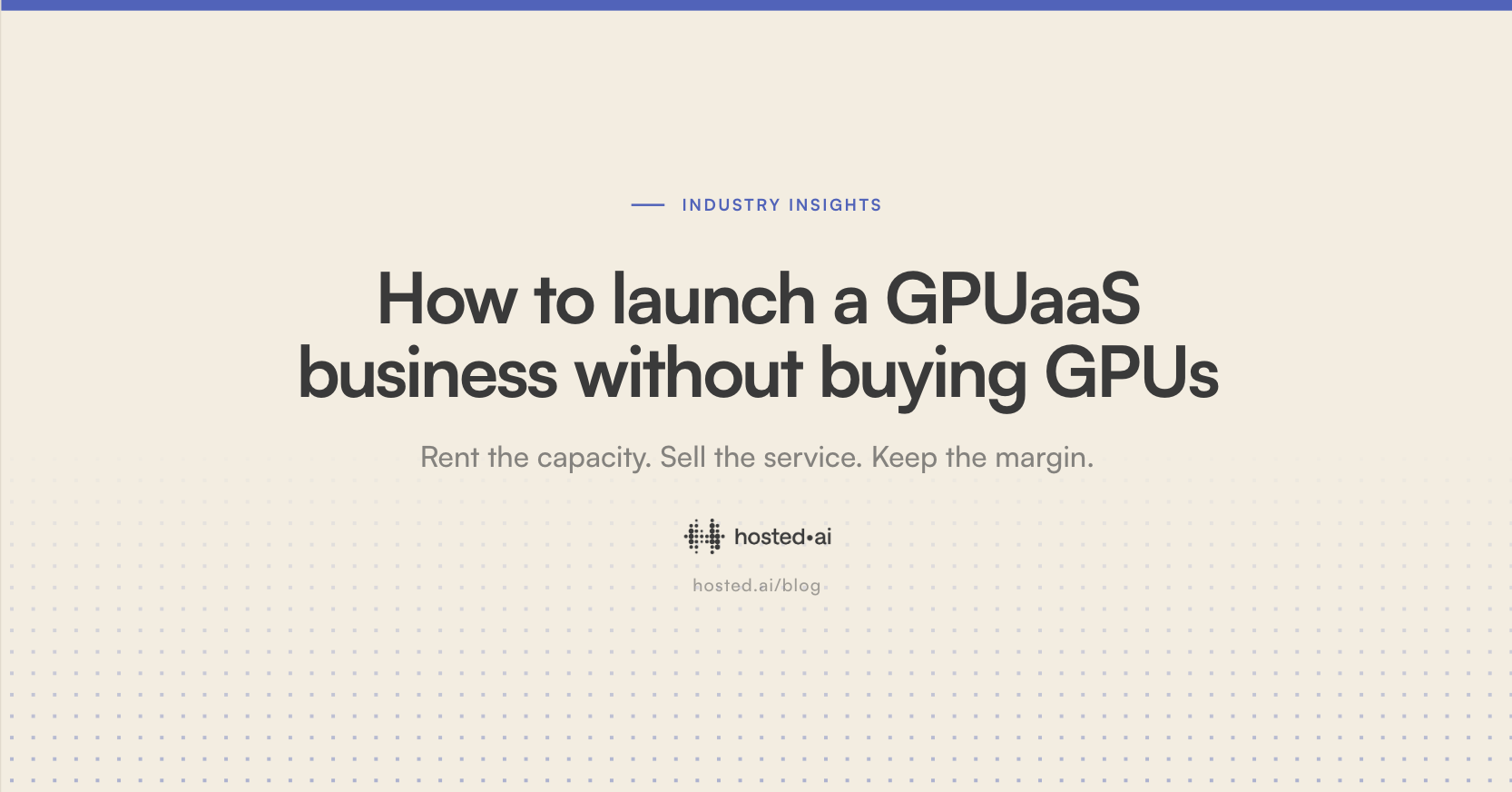 How to launch a GPUaaS business without buying GPUs