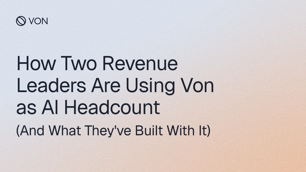 How Two Revenue Leaders Are Using Von as AI Headcount (And What They've Built With It)