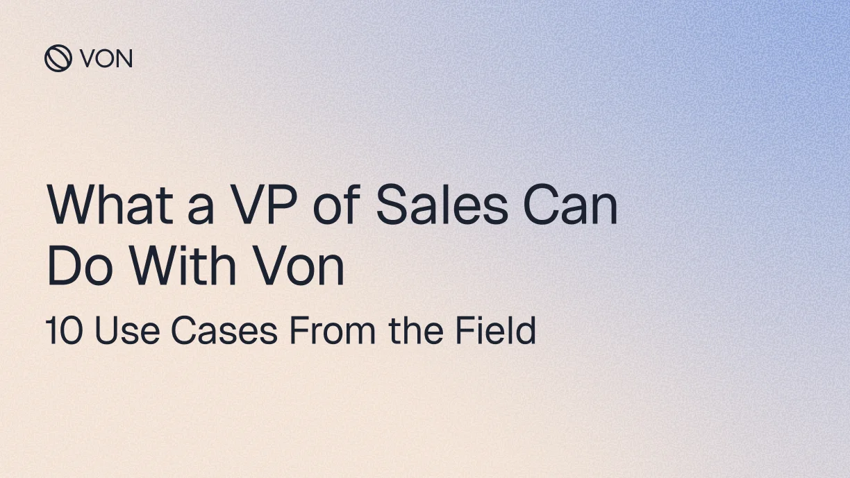 What a VP of Sales Can Do With Von (10 Use Cases From the Field)