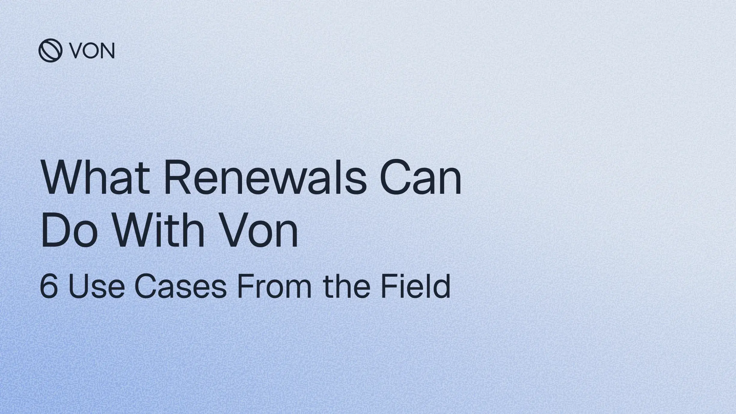 What Renewals Can Do With Von (6 Use Cases From the Field)