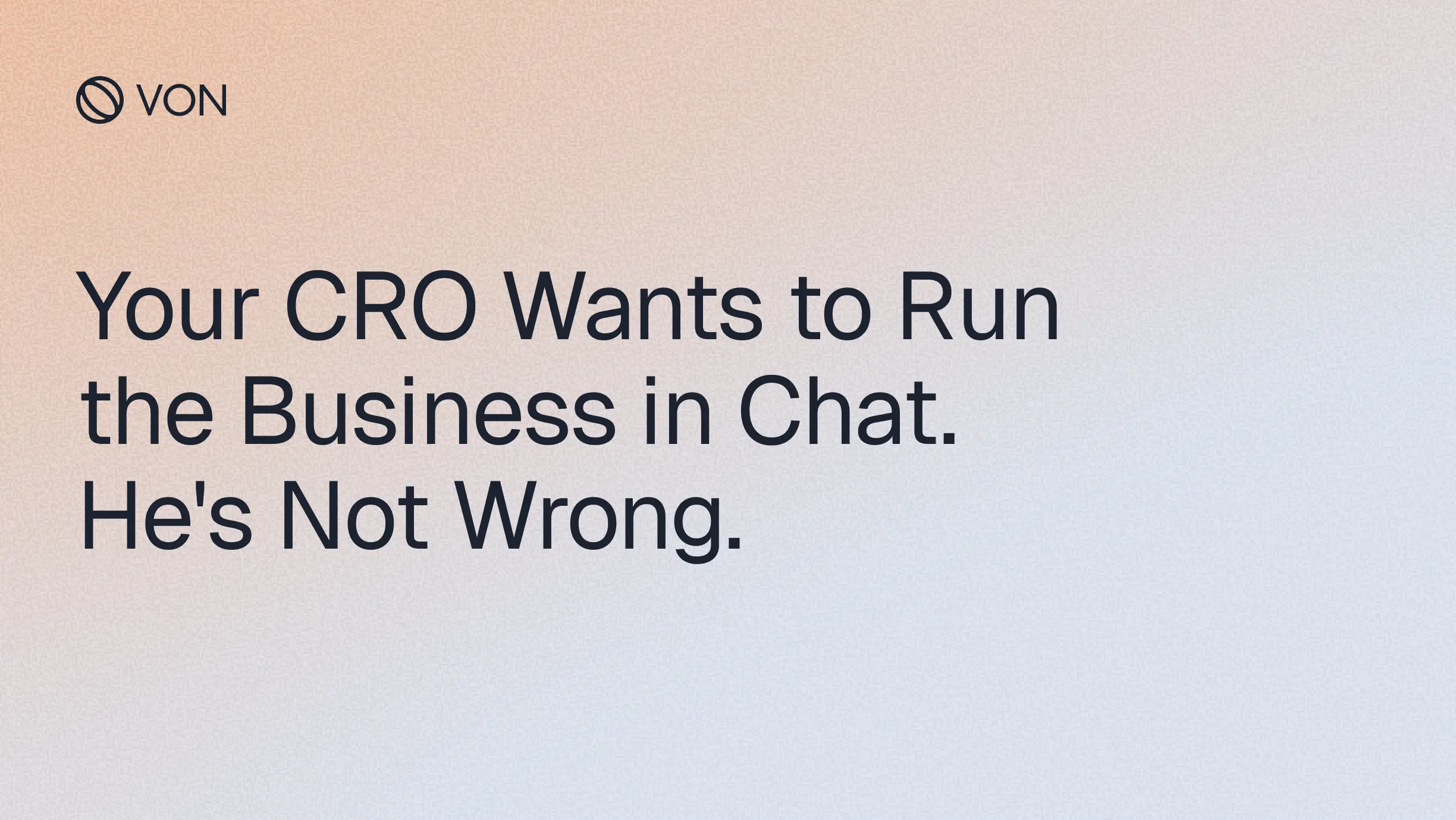 Your CRO Wants to Run the Business in Chat. He's Not Wrong.