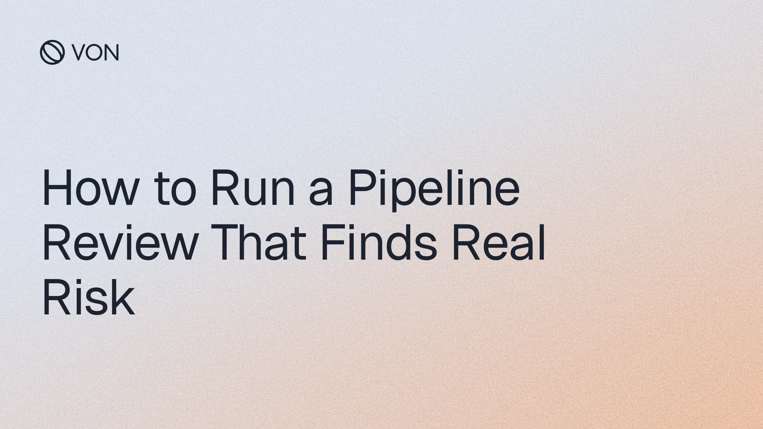 How to Run a Pipeline Review That Finds Real Risk