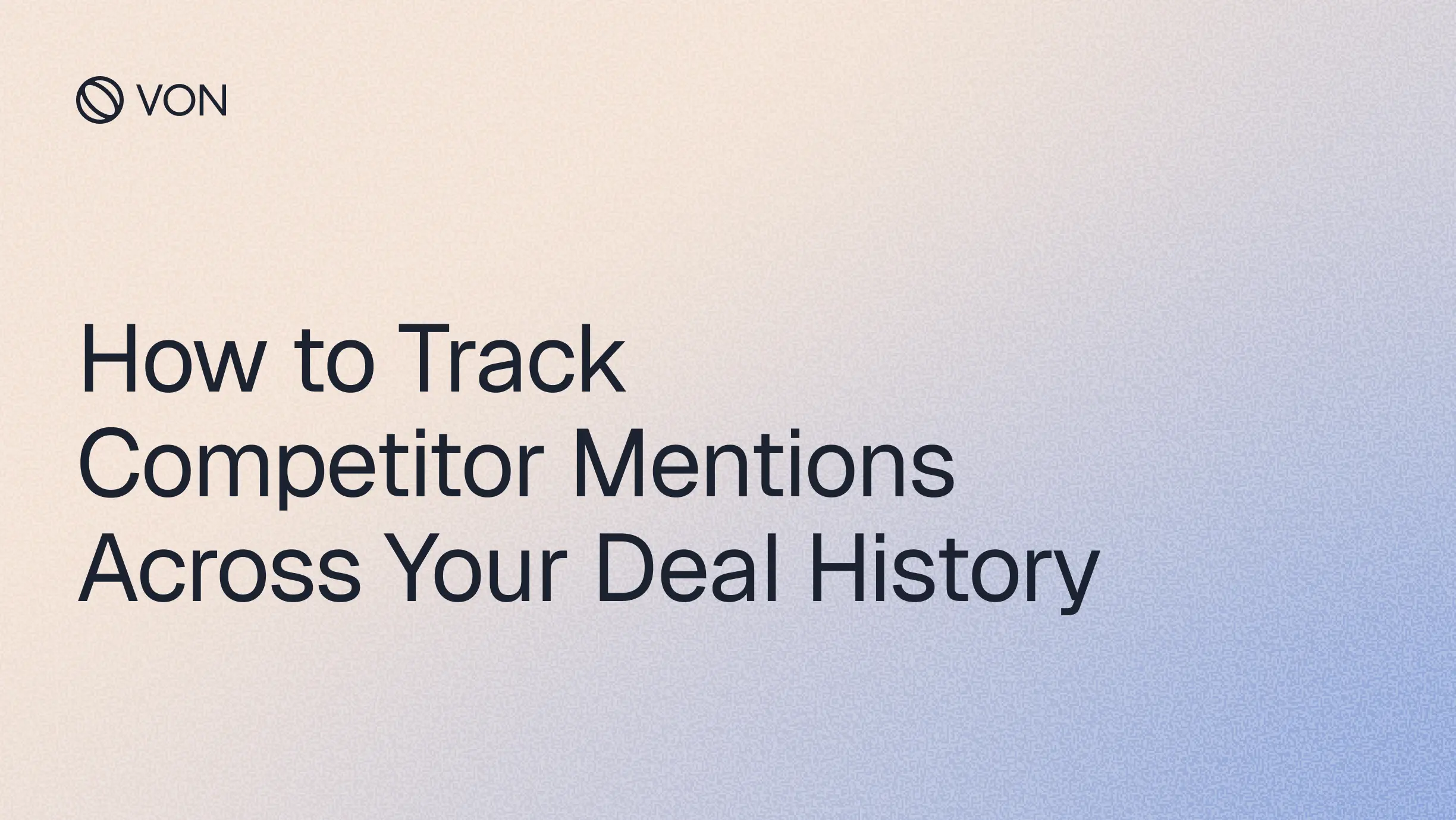 How to Track Competitor Mentions Across Your Deal History