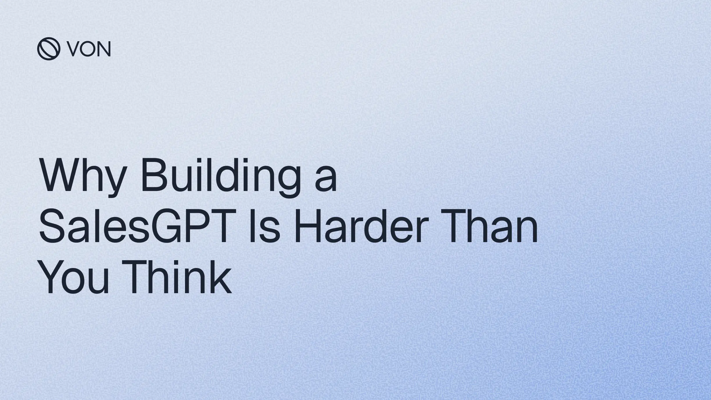 Why Building a SalesGPT Is Harder Than You Think