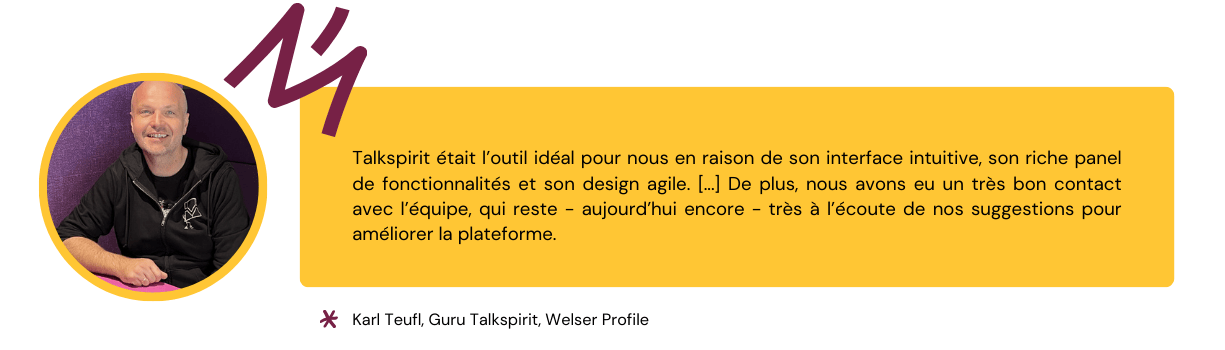 Citation de Karl Teufl qui explique pourquoi Talkspirit était l'outil idéal pour opérer ce changement de culture d'entreprise