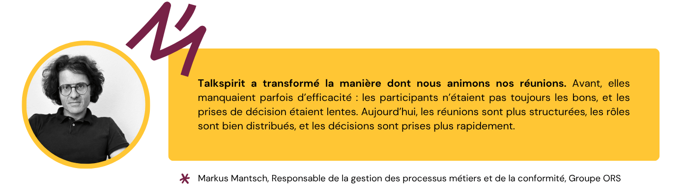 Citation de Markus Mantsch sur la façon dont Talkspirit a amélioré l'efficacité des réunions du groupe ORS