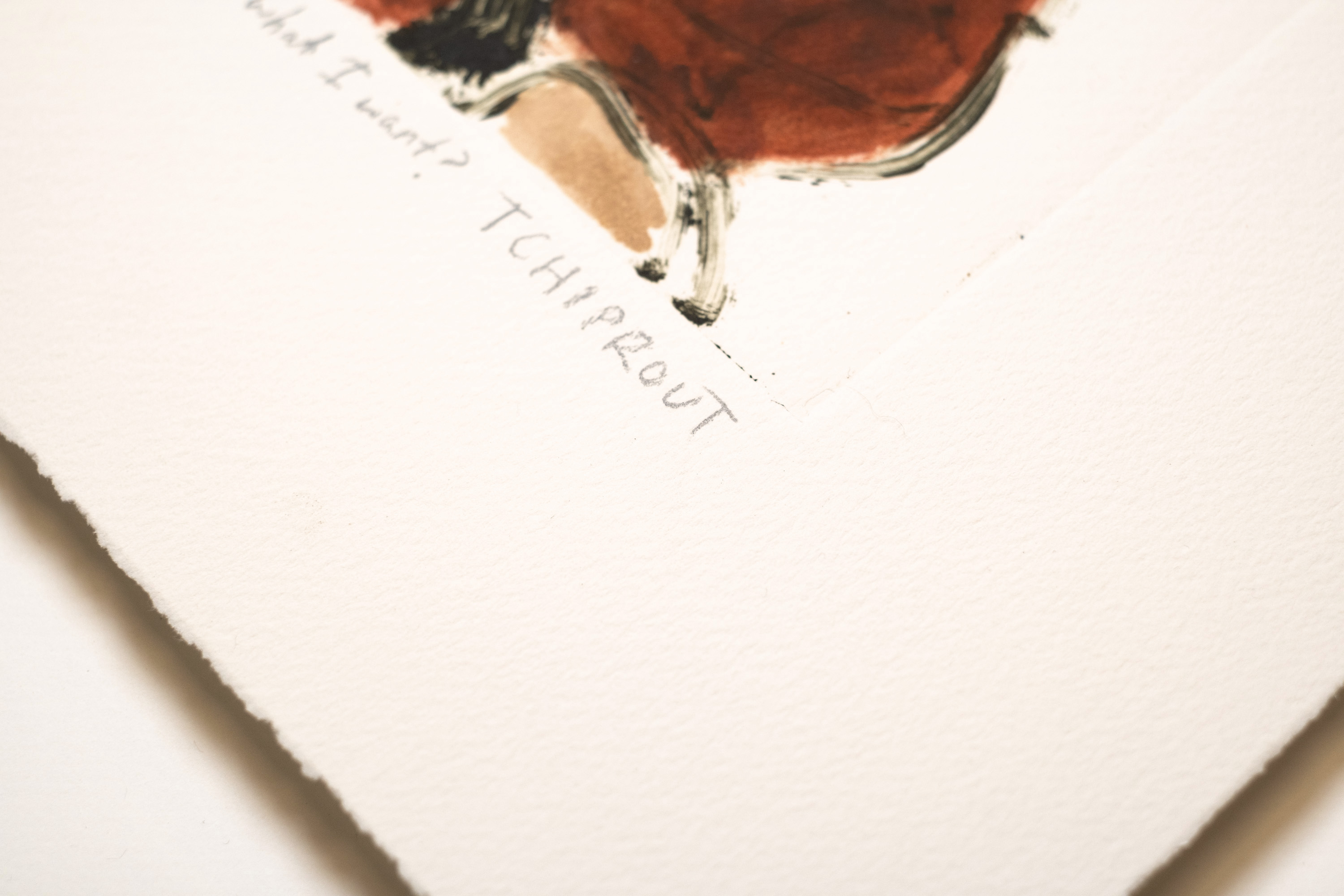 Detail of Do I just want what I want?: the pencil title and Tchiprout signature below the plate mark, on deckled paper.