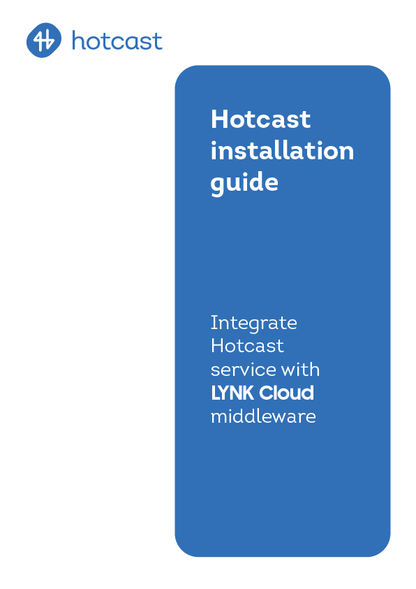 Hotcast guide to integrate Hotcast service with LYNK Cloud middleware.