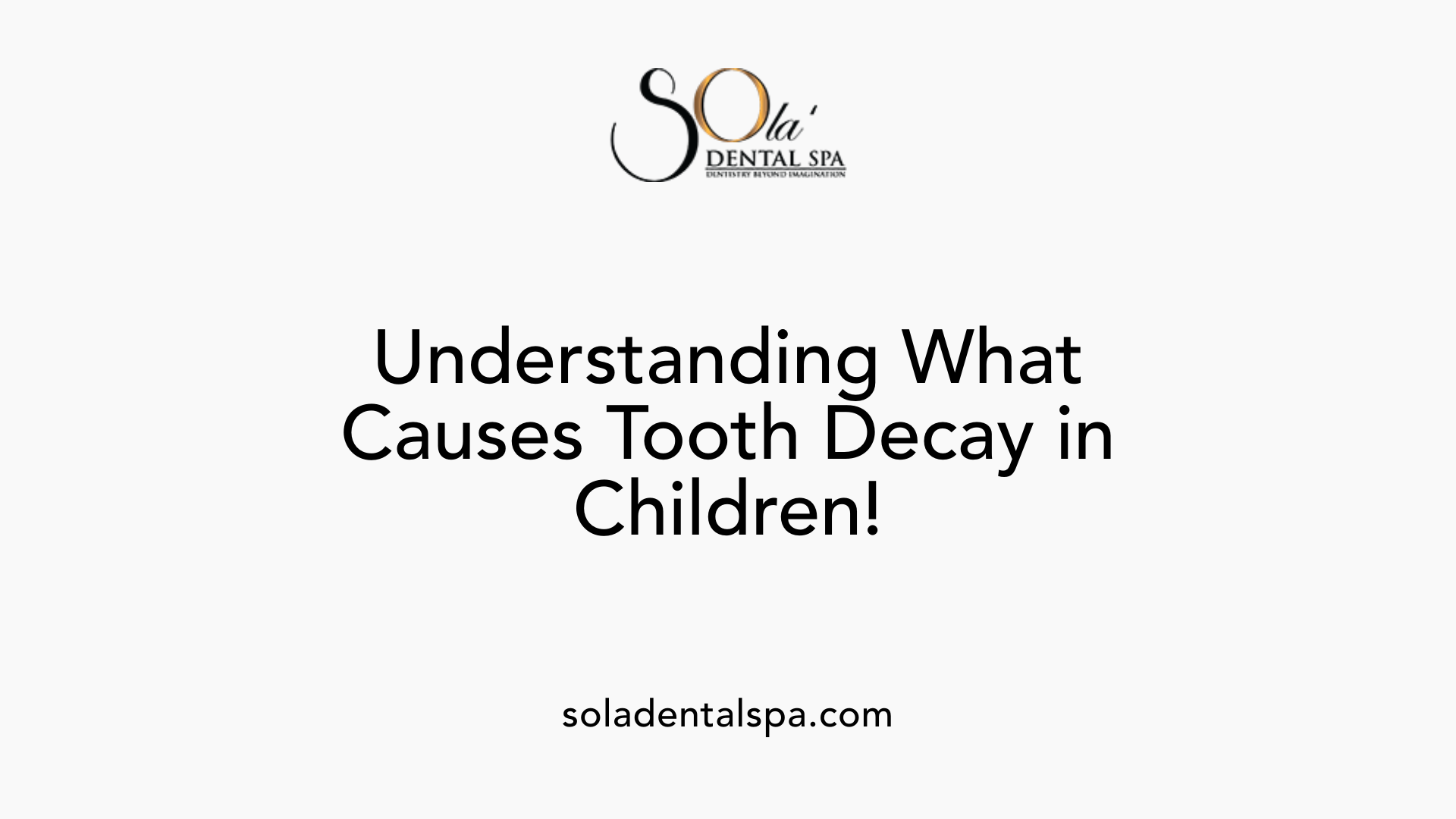 Understanding What Causes Tooth Decay in Children!