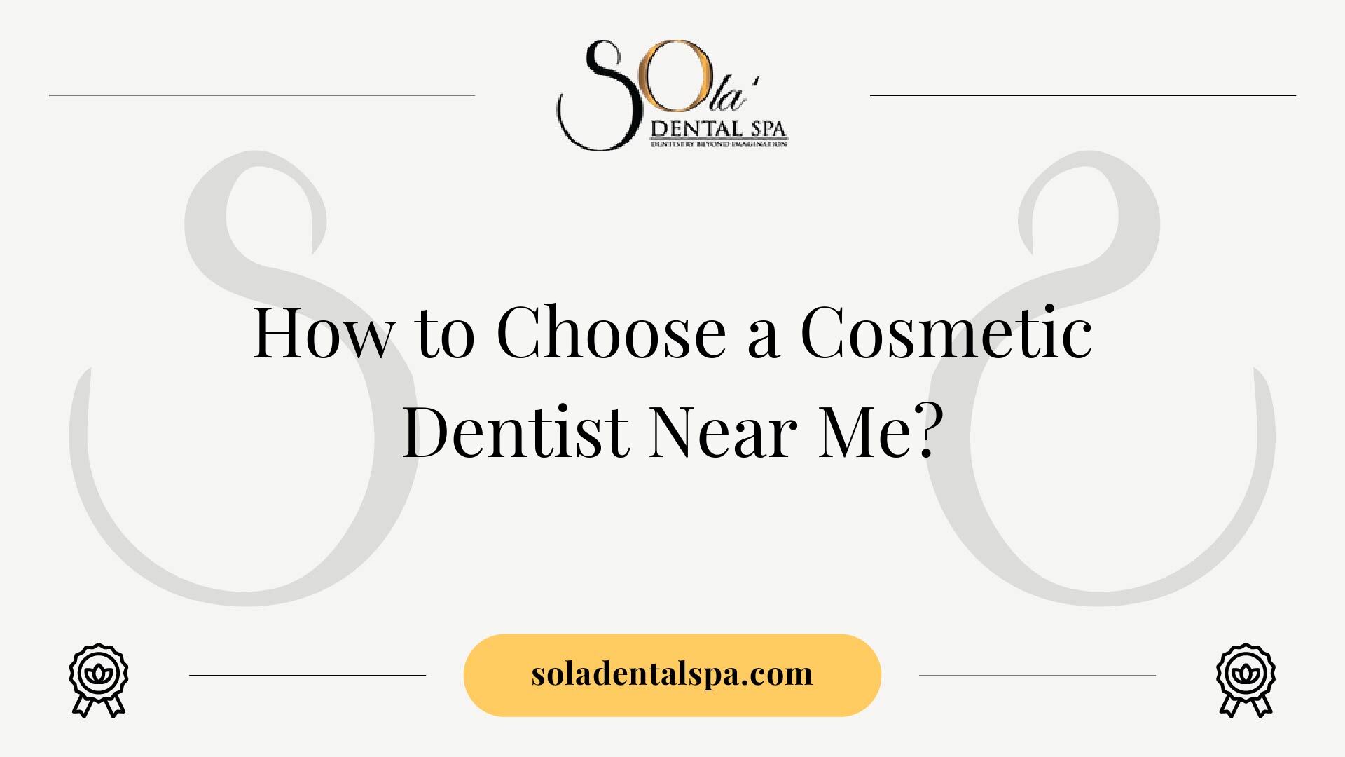 How to choose a cosmetic dentist near me