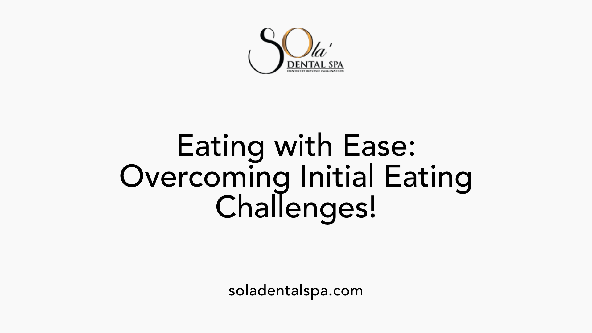 Eating with Ease: Overcoming Initial Eating Challenges!
