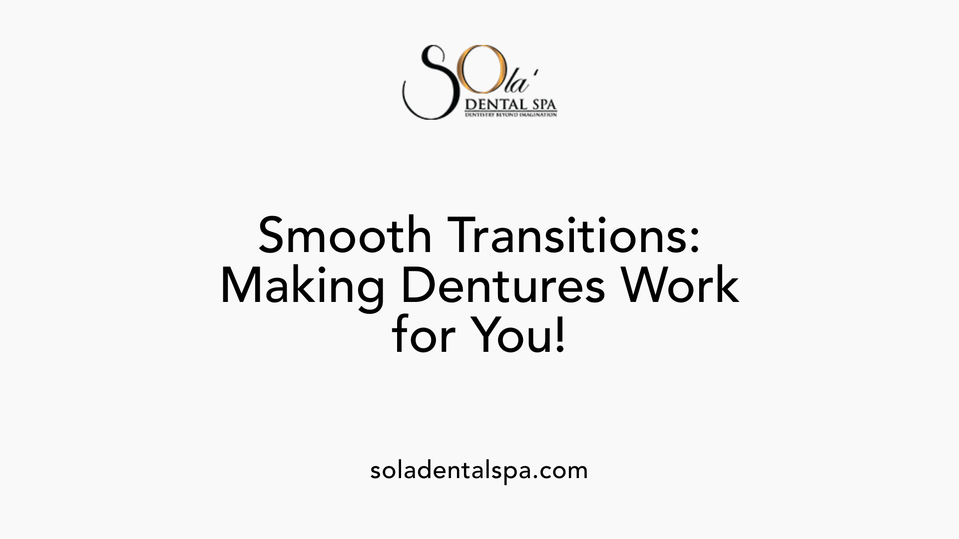 Smooth Transitions: Making Dentures Work for You!