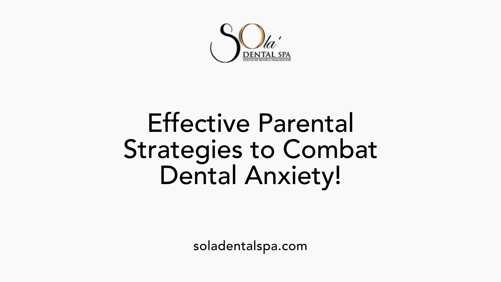 Effective Parental Strategies to Combat Dental Anxiety!