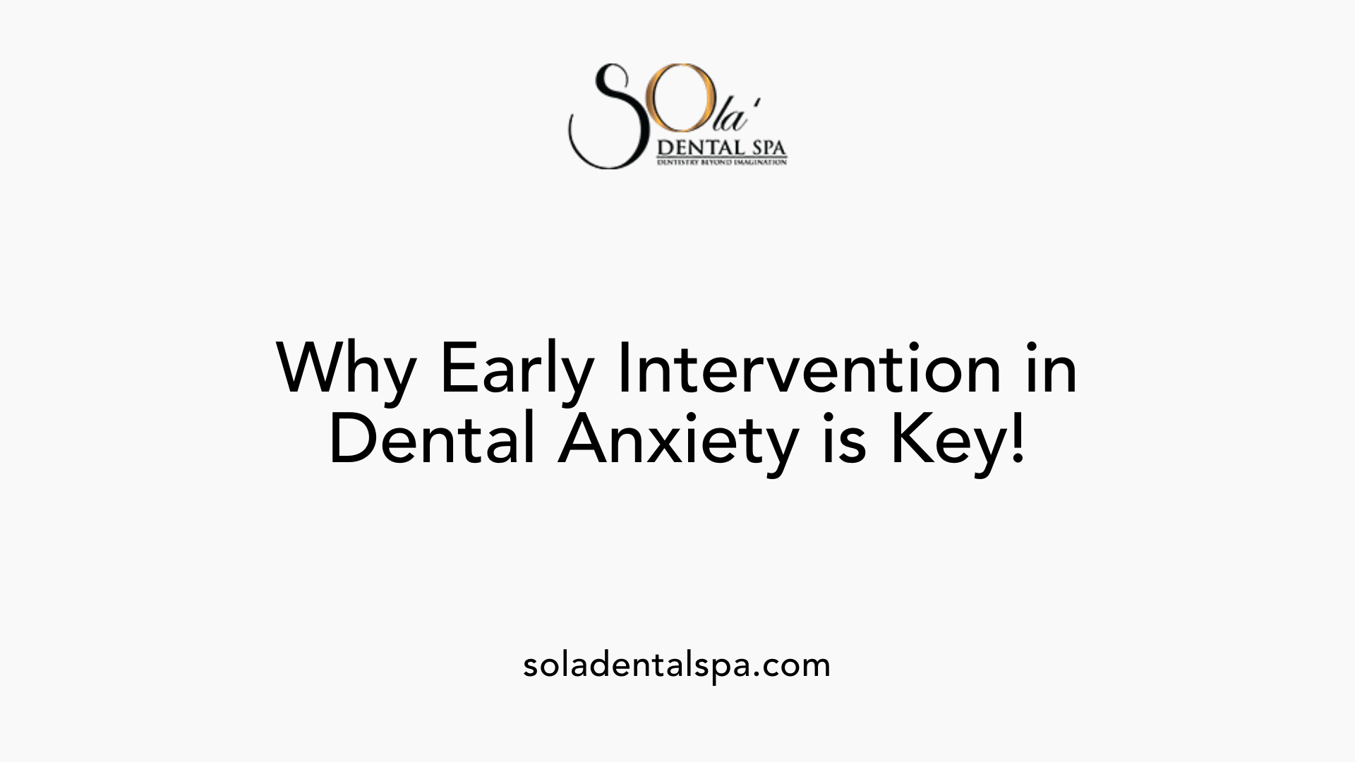 Why Early Intervention in Dental Anxiety is Key!