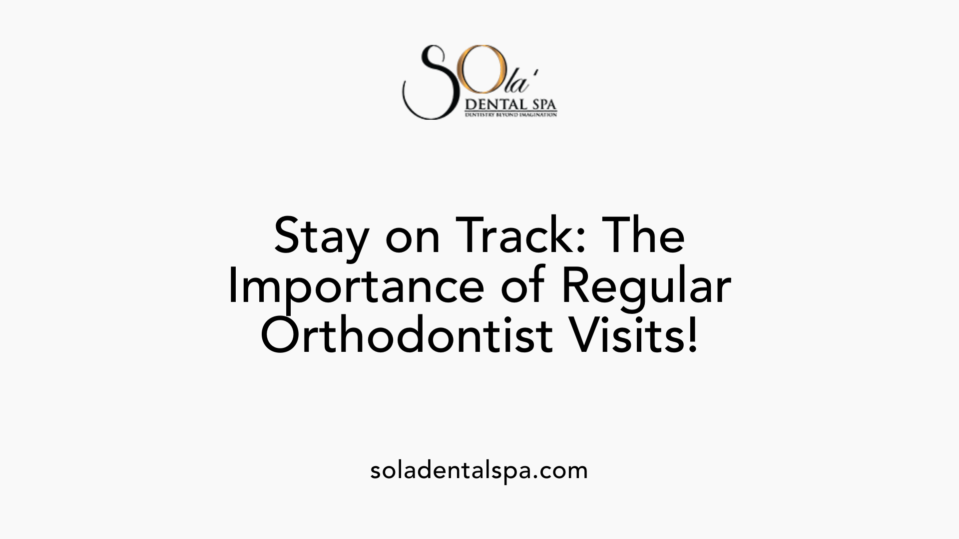 Stay on Track: The Importance of Regular Orthodontist Visits!