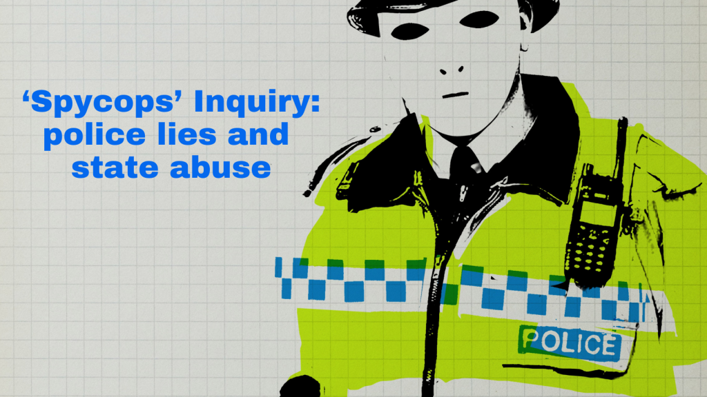 'Spycops' Inquiry: police lies and state abuse