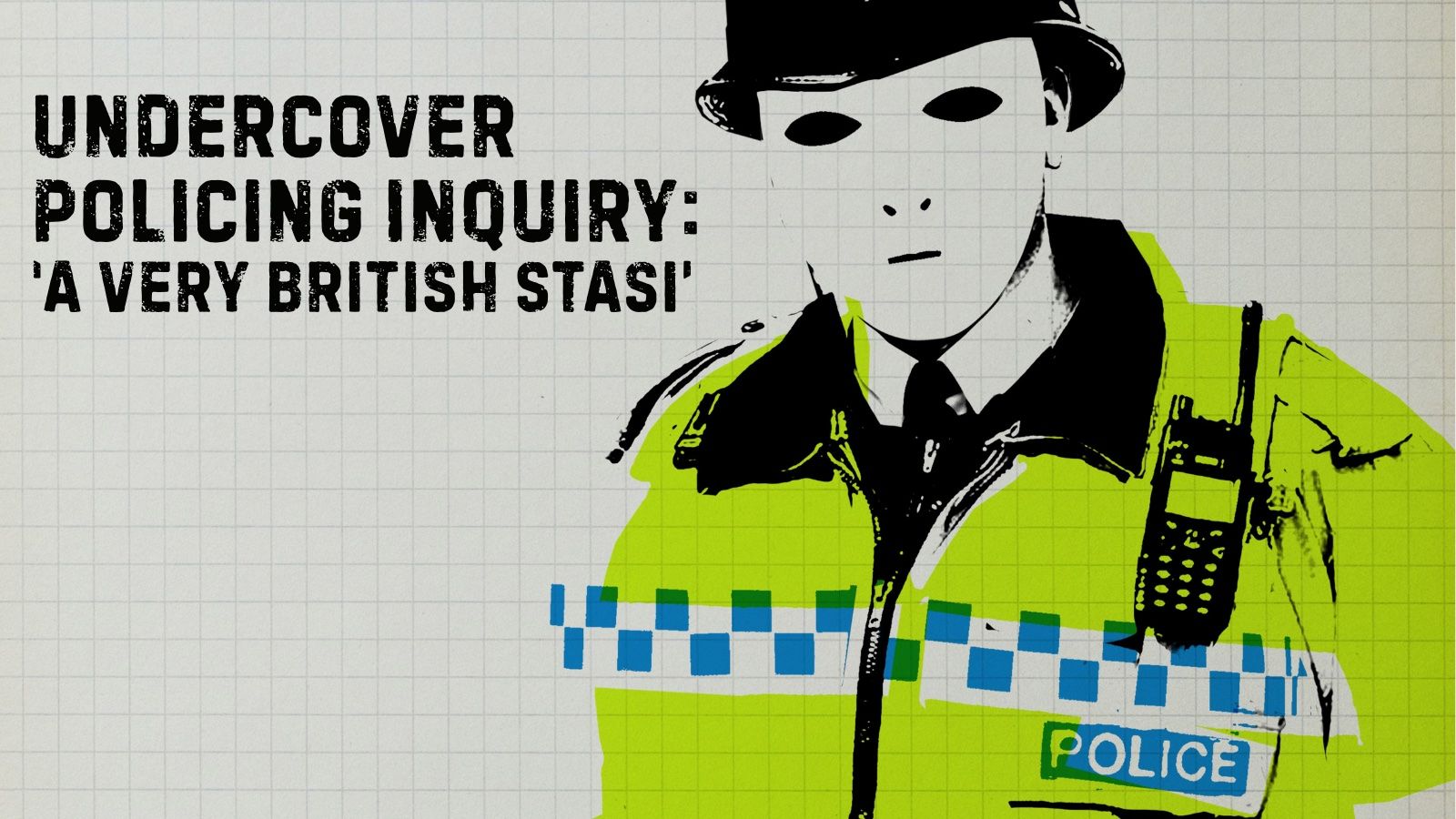 Undercover Policing Inquiry: ‘A very British Stasi’