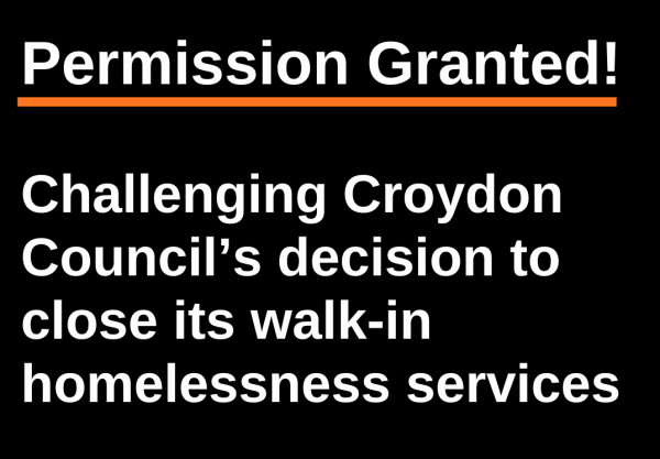 PERMISSION GRANTED: Challenging Croydon Council’s decision to close its walk-in homelessness services