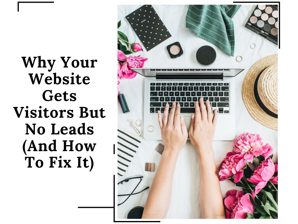 Why Your Website Gets Visitors But No Leads (And How To Fix It)