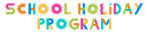 Colorful text reading 'SCHOOL HOLIDAY PROGRAM' in decorative block letters.