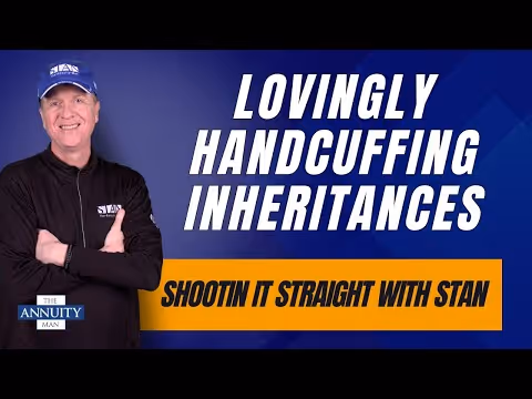 Lovingly Handcuffing Inheritances Using Annuities: Shootin’ It Straight With Stan