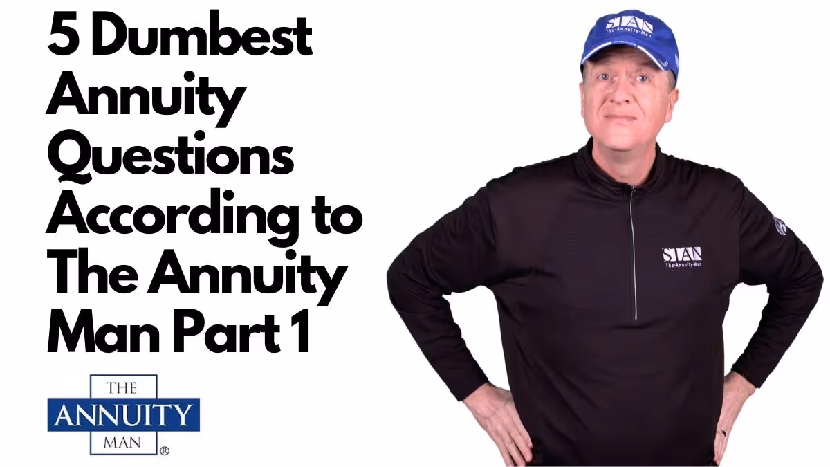 5 Dumbest Annuity Questions According to The Annuity Man Part 1