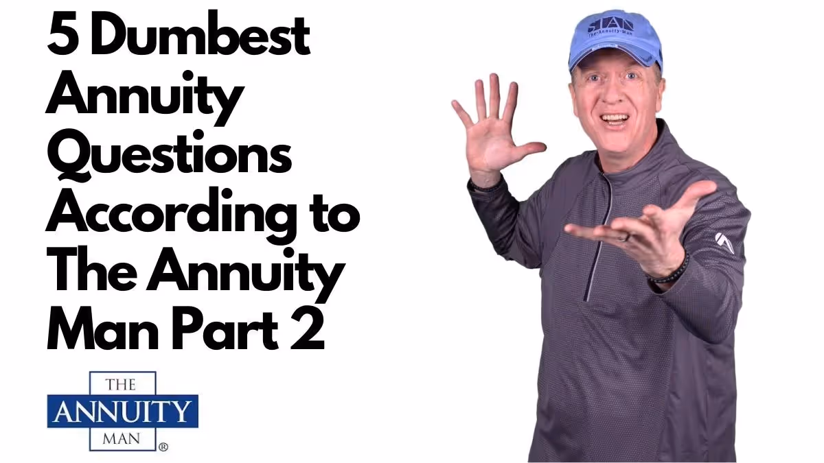 5 Dumbest Annuity Questions According to The Annuity Man Part 2