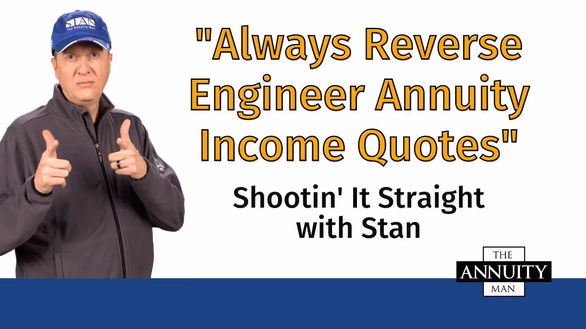 Always Reverse Engineer Annuity Income Quotes: Shootin' It Straight With Stan