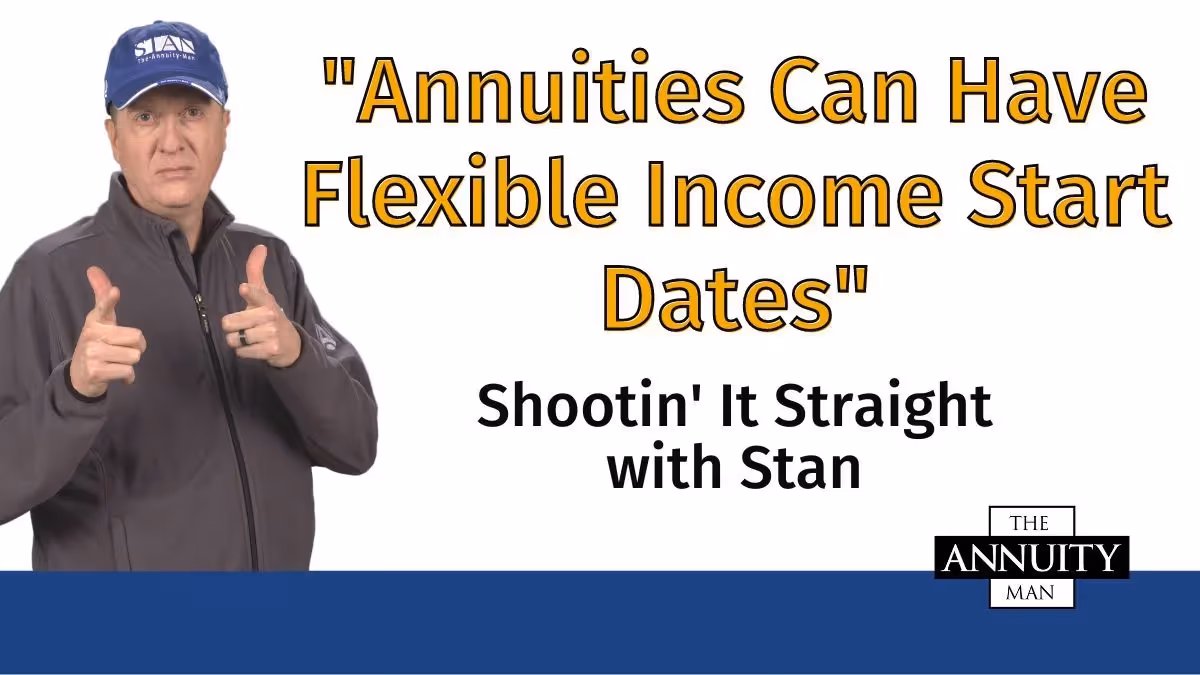 Annuities Can Have Flexible Income Start Dates: Shootin' It Straight With Stan