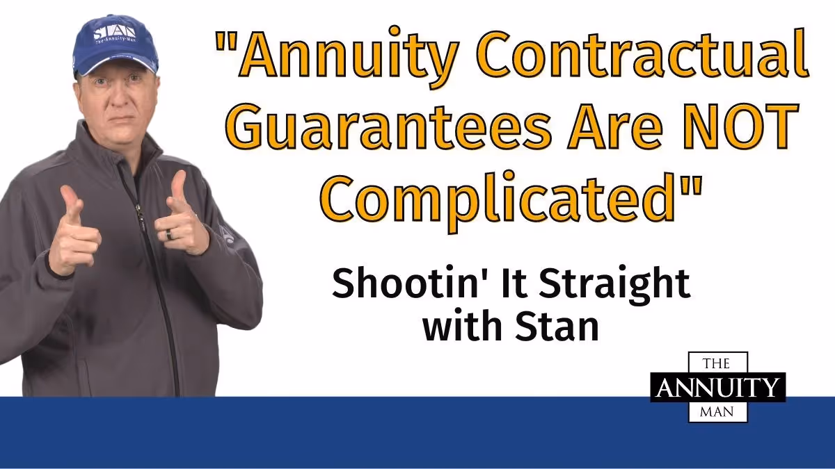 Annuity Contractual Guarantees Are NOT Complicated: Shootin' It Straight With Stan