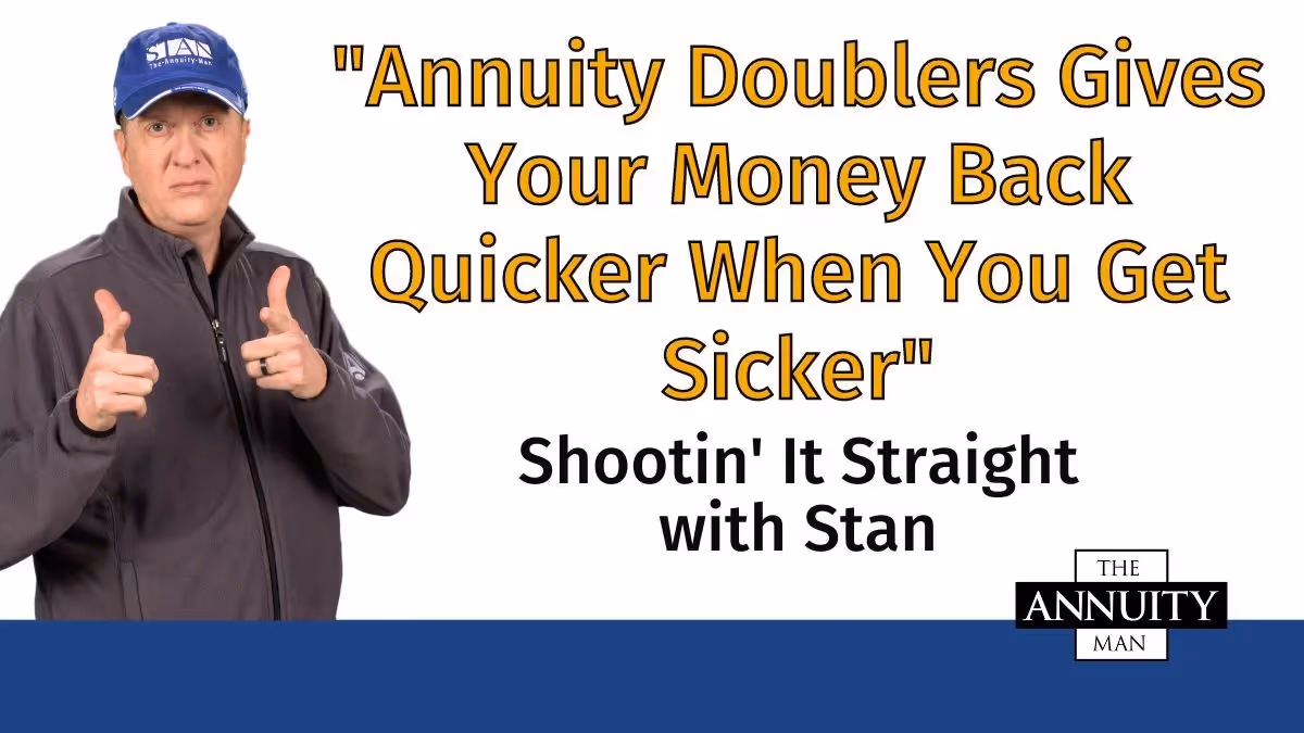 Annuity Doublers Gives Your Money Back Quicker When You Get Sicker: Shootin’ It Straight With Stan