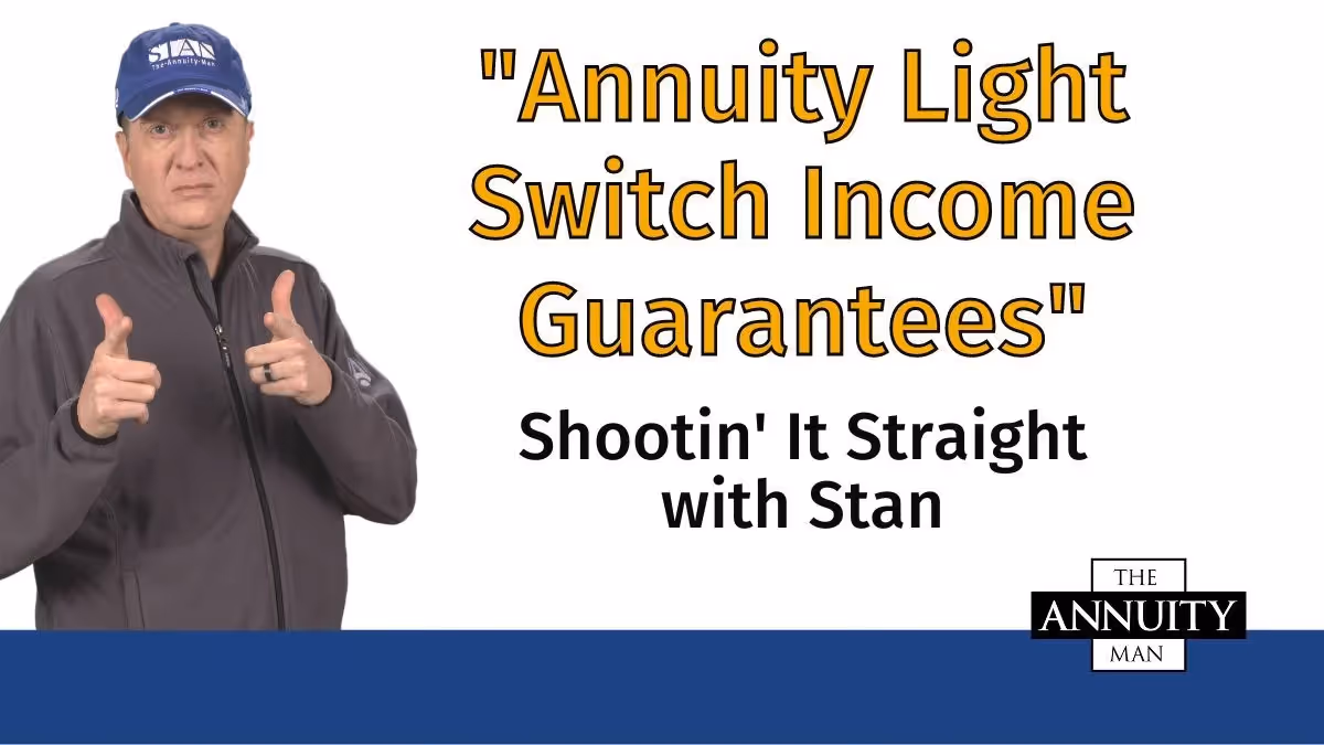 Annuity Light Switch Income Guarantees: Shootin' It Straight With Stan