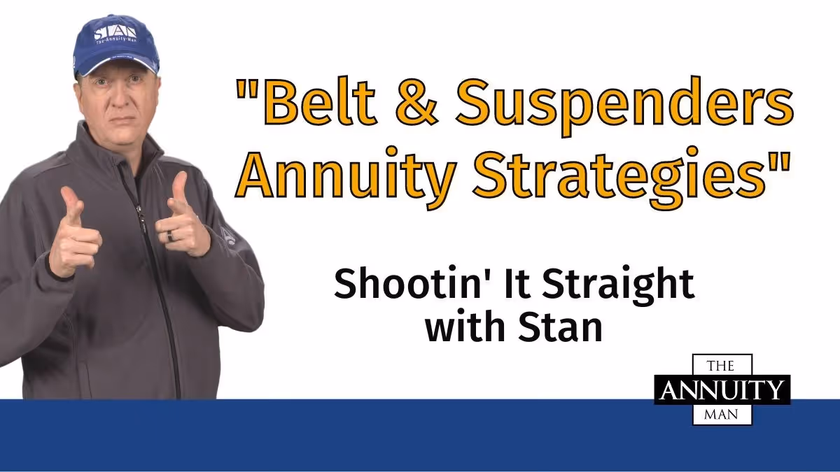 Belt & Suspenders Annuity Strategies: Shootin' It Straight With Stan