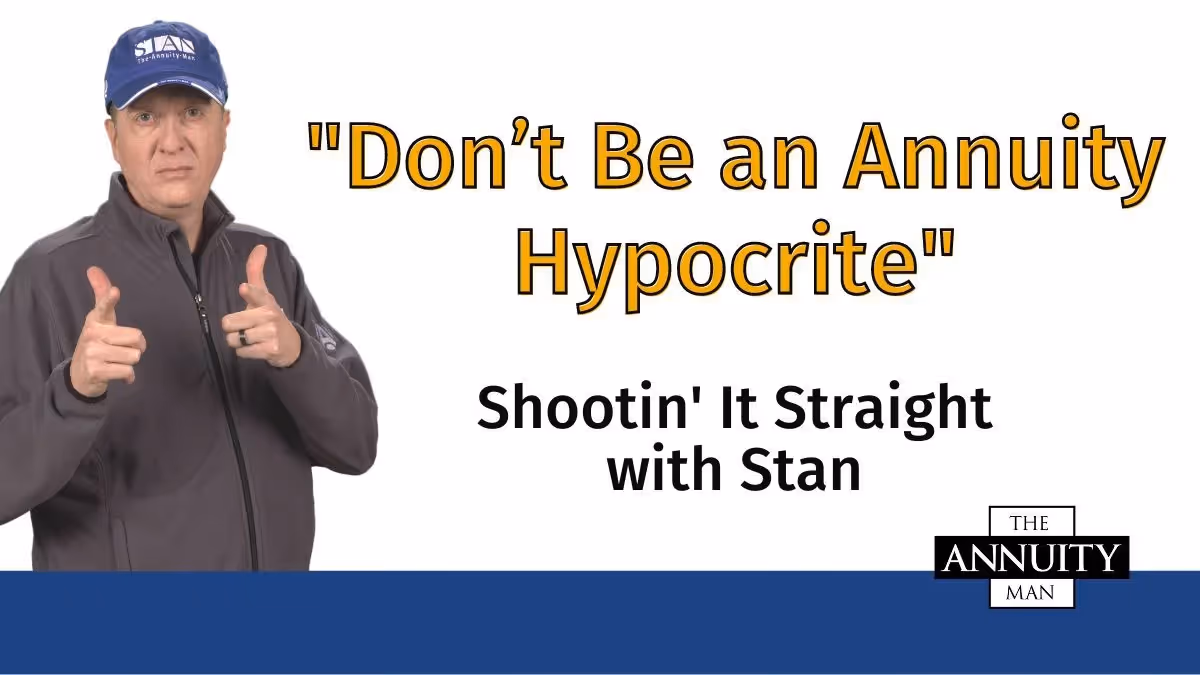 Don’t Be an Annuity Hypocrite: Shootin' It Straight With Stan