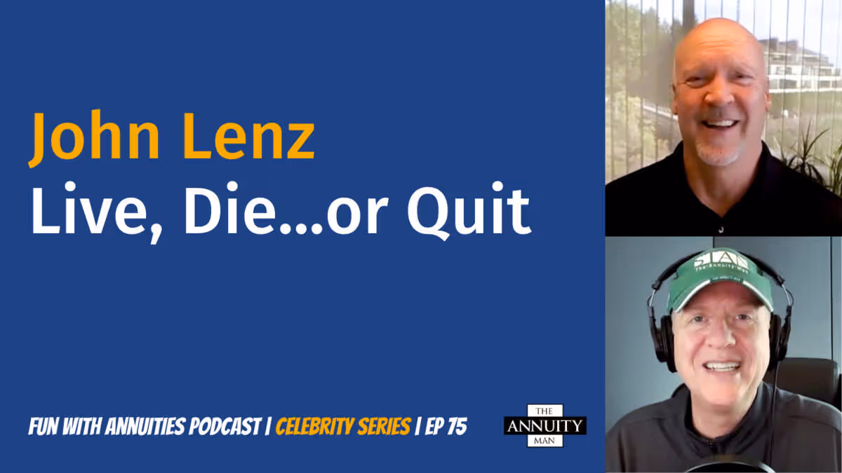 075 John Lenz: The Annuity Mechanic says Live, Die, or Quit