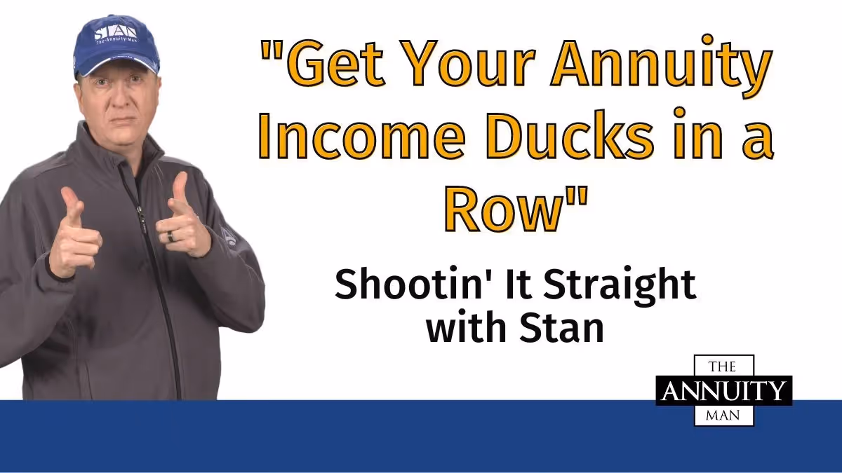 Get Your Annuity Income Ducks in a Row: Shootin' It Straight With Stan