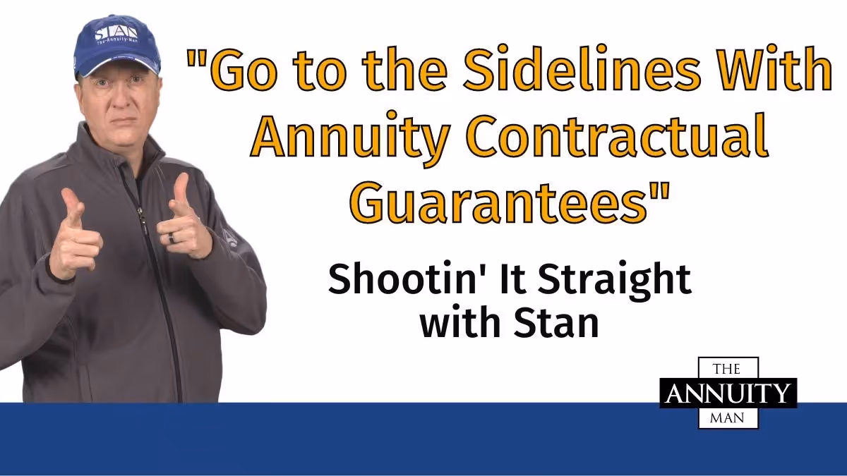 Go to the Sidelines With Annuity Contractual Guarantees: Shootin' It Straight With Stan