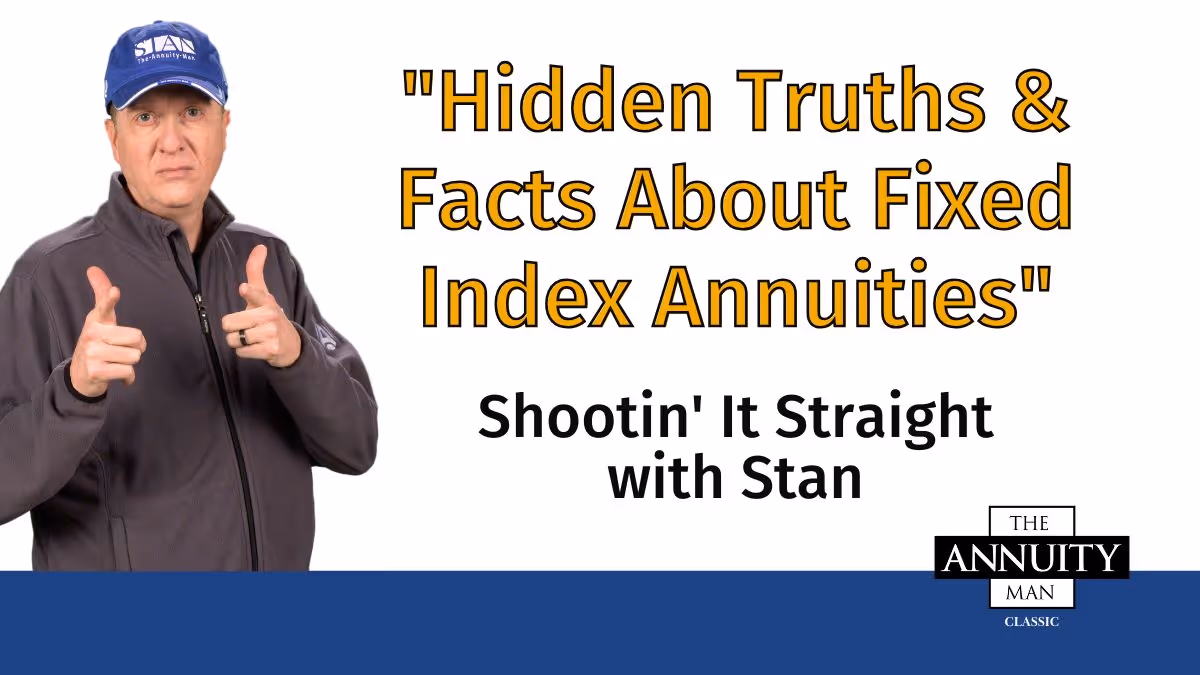 Hidden-Truths-&-Facts-About-Fixed-Index-Annuities:-Shootin’-It-Straight-With-Stan
