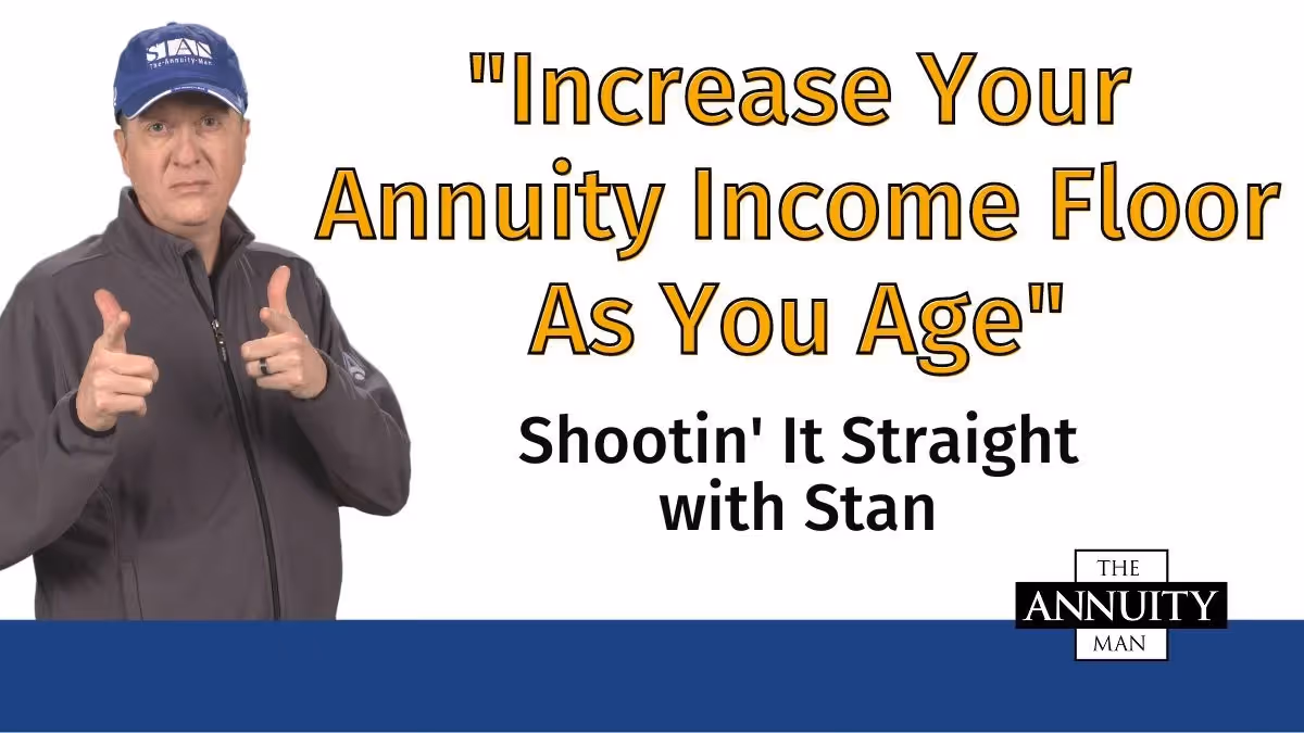 Increase Your Annuity Income Floor as You Age: Shootin’ It Straight With Stan