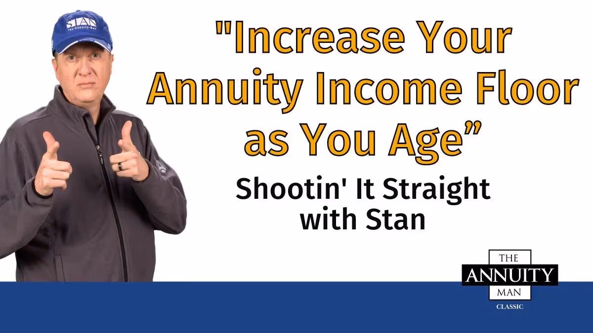 Increase Your Annuity Income Floor As You Age: Shootin' It Straight With Stan