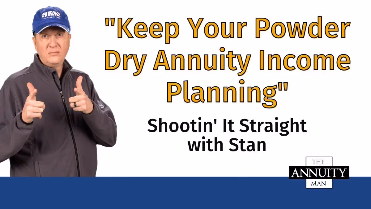 Keep Your Powder Dry Annuity Income Planning: Shootin' It Straight With Stan