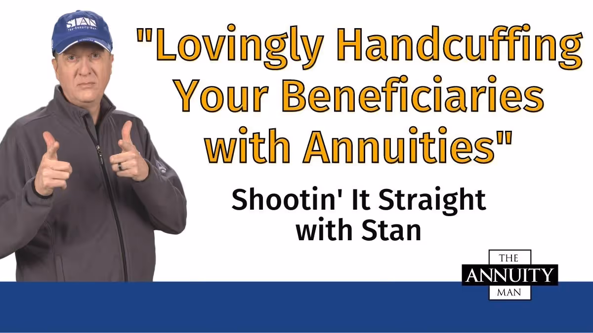 Lovingly Handcuffing Your Beneficiaries with Annuities: Shootin' It Straight With Stan