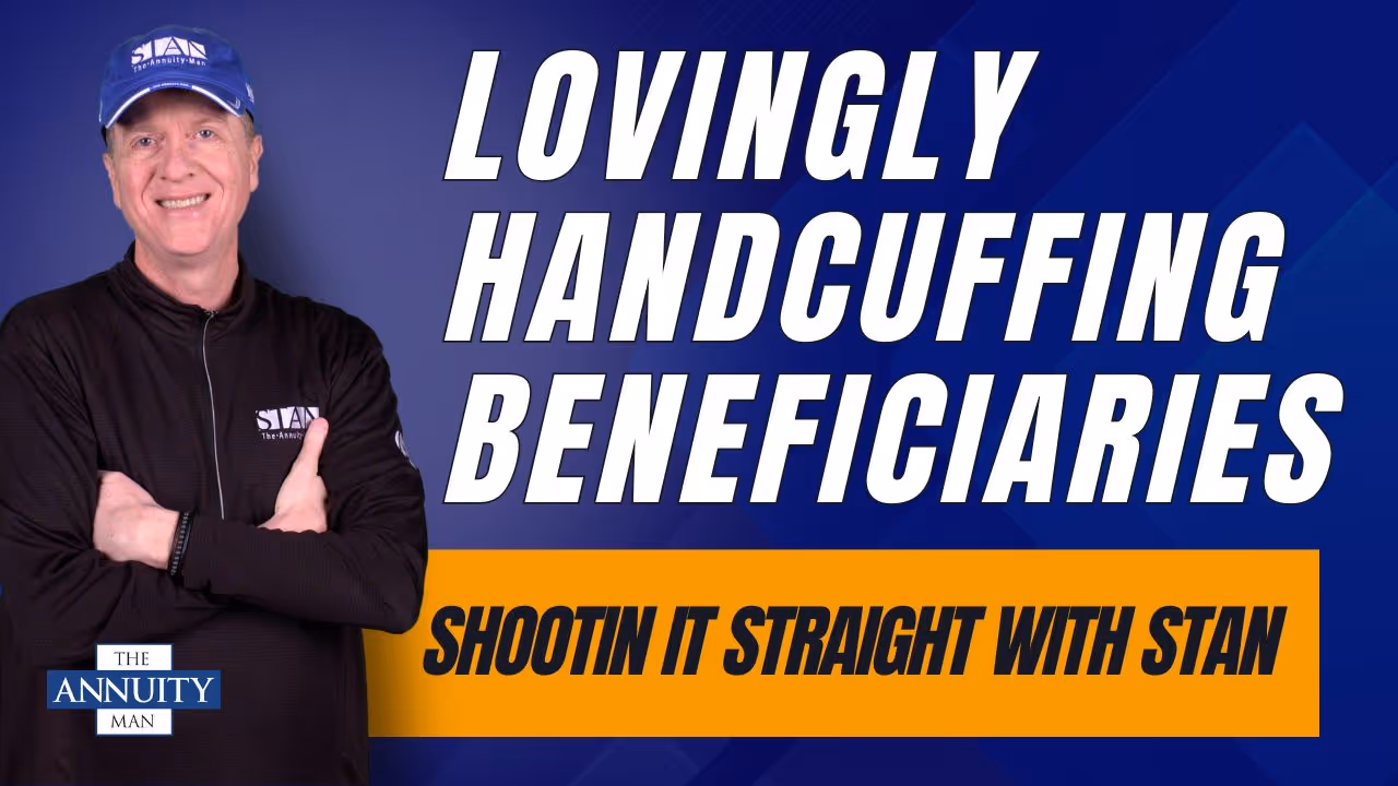 Lovingly-Handcuffing-Your-Beneficiaries-with-Annuities:-Shootin'-It-Straight-With-Stan-(TAM-Classic)
