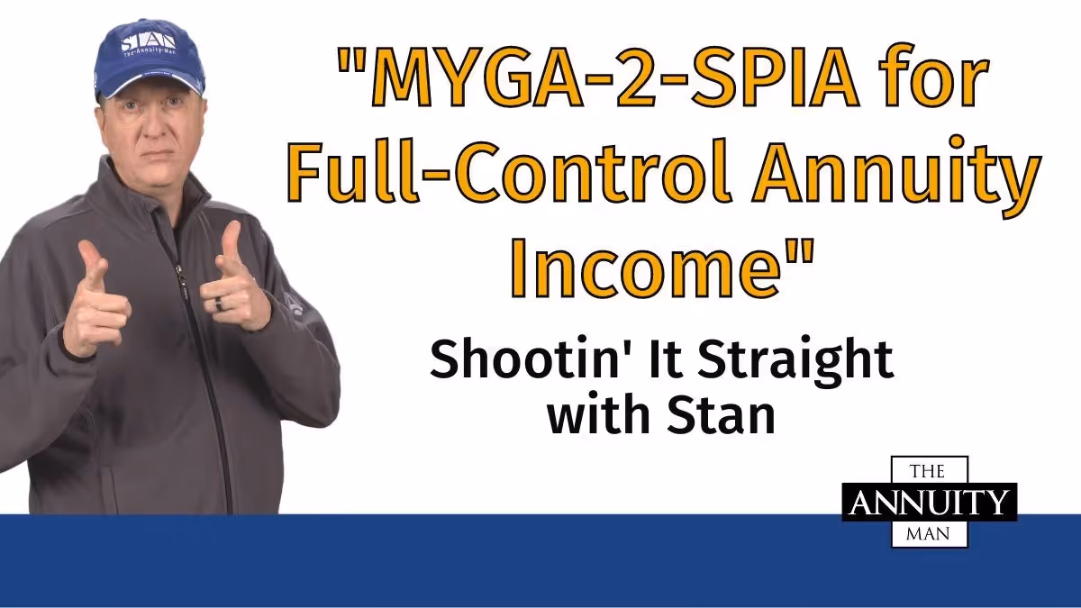 MYGA-2-SPIA for Full-Control Annuity Income: Shootin' It Straight With Stan