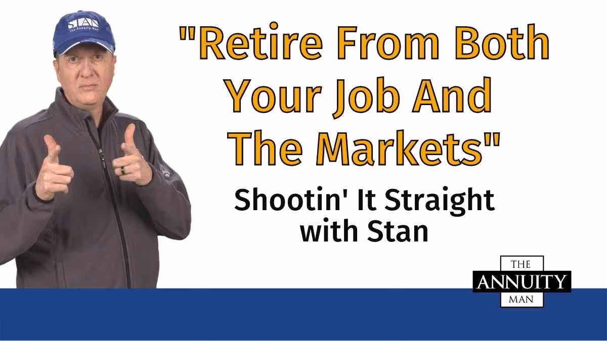 Retire from Both Your Job and The Markets: Shootin' It Straight with Stan®