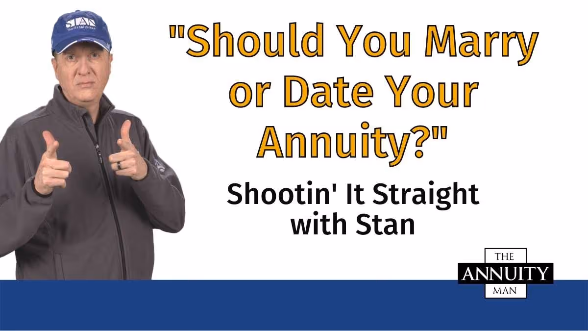Should You Marry or Date Your Annuity?: Shootin' It Straight with Stan®