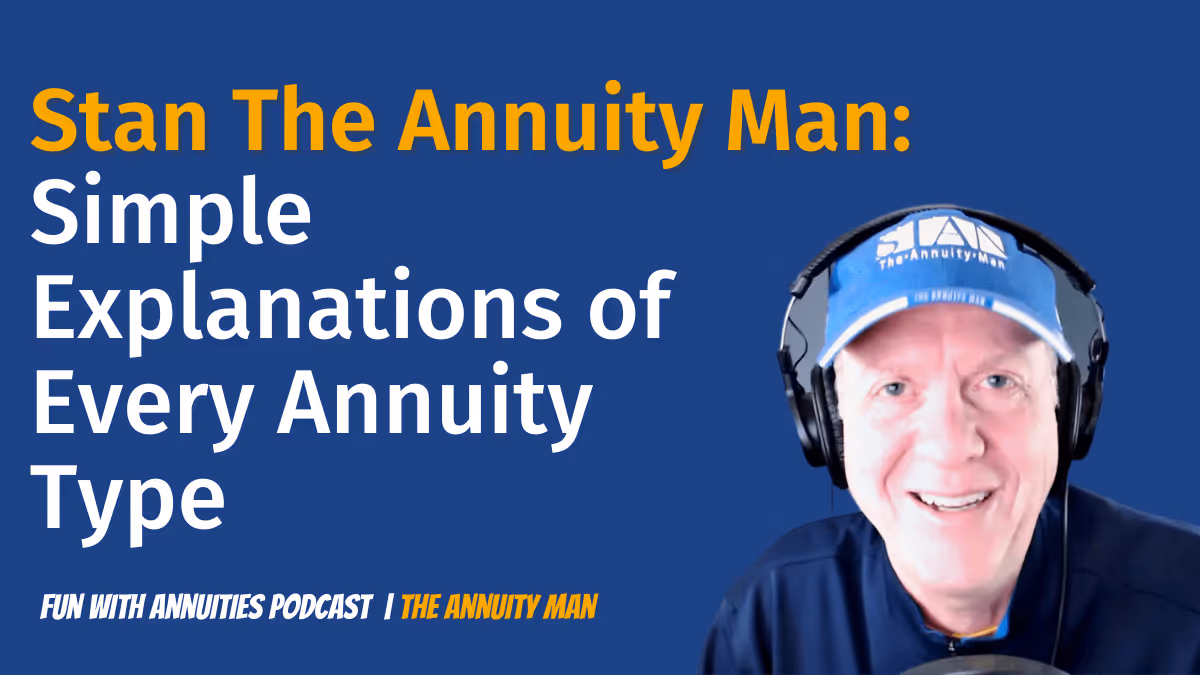 Stan The Annuity Man: Simple Explanations of Every Annuity Type