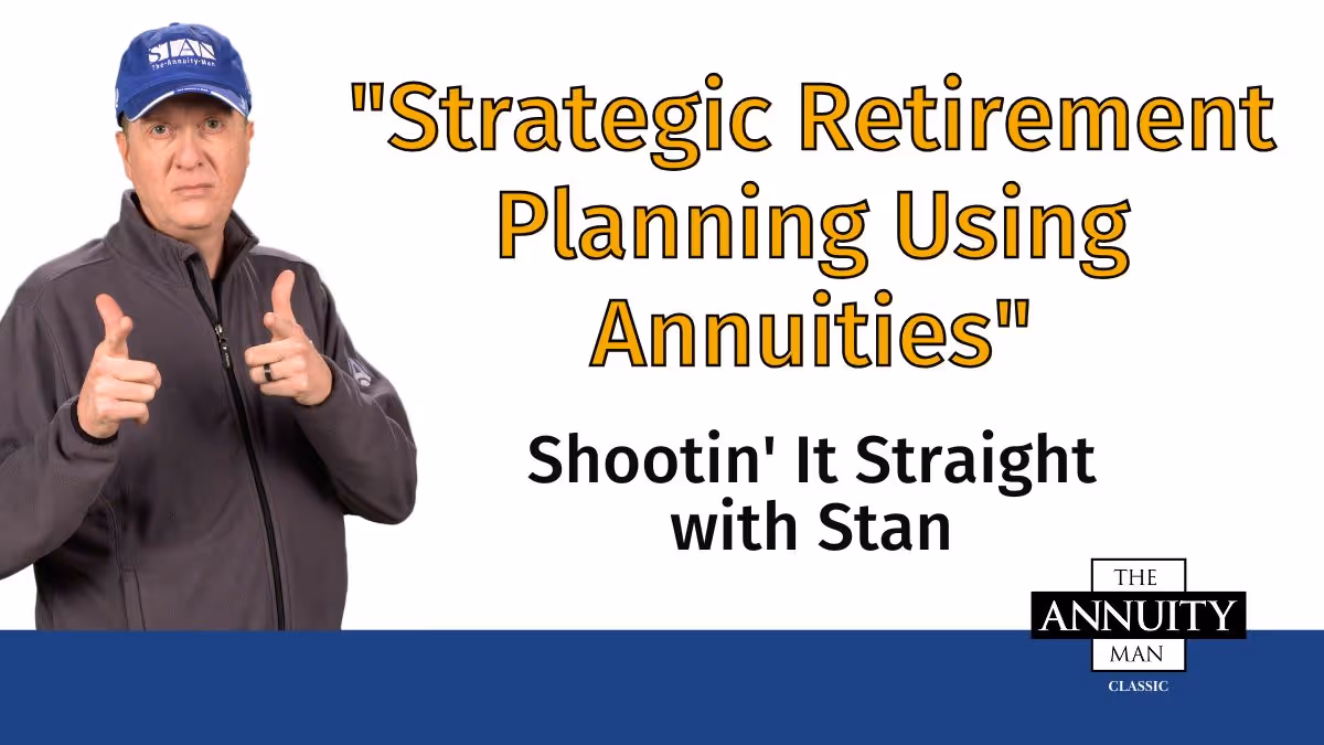 Strategic-Retirement-Planning-Using-Annuities:-Shootin’-It-Straight-With-Stan